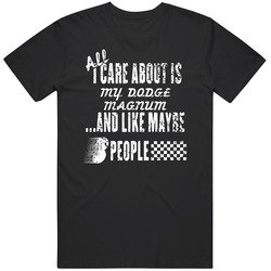 All I Care About Is My Dodge Magnum Car Lover Cool Mens Soft Cotton Tee T Shirt