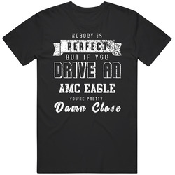 Nobody Is Perfect But If You Drive An Amc Eagle You're Pretty Close Car Lover Cool Mens Soft Cotton Tee T Shirt