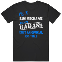I'm A Bus Mechanic Badass Official Job Title Funny Occupation Worn Look Mens Soft Cotton Tee T Shirt