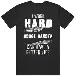 I Work Hard So My Dodge Dakota Can Have A Better Life Car Lover Cool Mens Soft Cotton Tee T Shirt