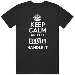 Keep Calm And Let Kelvin Handle It Mens Soft Cotton Tee T Shirt