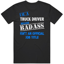 I'm A Truck Driver Badass Official Job Title Funny Occupation Worn Look Mens Soft Cotton Tee T Shirt