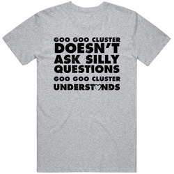 Goo Goo Cluster Doesn't Ask Stupid Questions Funny Junk Food Restaurant Mens Soft Cotton Tee T Shirt