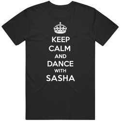 Keep Calm And Dance With Sasha Mens Soft Cotton Tee T Shirt