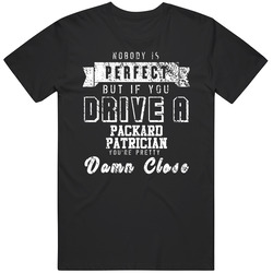 Nobody Is Perfect But If You Drive A Packard Patrician You're Pretty Close Car Lover Cool Mens Soft Cotton Tee T Shirt