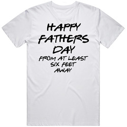 Happy Fathers Day From Six Feet Away 2020 Quarantine Mens Soft Cotton Tee T Shirt