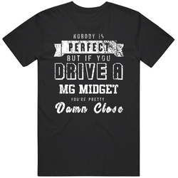 Nobody Is Perfect But If You Drive A Mg Midget You're Pretty Close Car Lover Cool Mens Soft Cotton Tee T Shirt