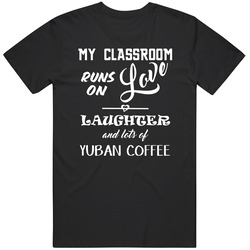 Classroom Runs On Love Laughter Yuban Coffee Teachers Mens Soft Cotton Tee T Shirt