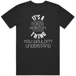 It's A Forza Horizon Thing You Wouldn't Understand Cool Video Game Fan Mens Soft Cotton Tee T Shirt