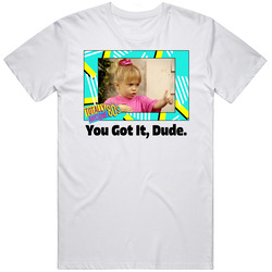 You Got It Dude Full House Tv Series Fan Mens Soft Cotton Tee T Shirt