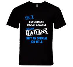 I'm A Government Budget Analyst Badass Job Funny Unisex Soft Cotton Tee T Shirt