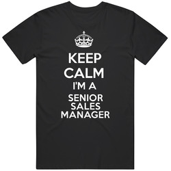 I'm A Senior Sales Manager Keep Calm Job Funny Unisex Soft Cotton Tee T Shirt