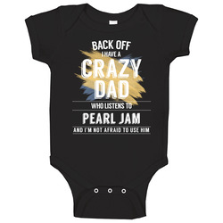 Back Off I Have A Crazy Dad Who Listens To Jam I'm Not Afraid To Use Her Unisex Soft Cotton Tee Baby One Piece