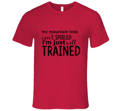 Mountain Feist Isnt Spoiled Im Just Well Trained Funny Dog Unisex Soft Cotton Tee T Shirt