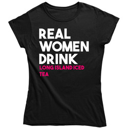 Real Women Drink Long Island Iced Tea Alcohol Unisex Soft Cotton Tee Ladies T Shirt