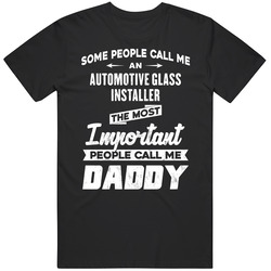 Automotive Glass Installer Important People Call Me Daddy Father's Day Gift Unisex Soft Cotton Tee T Shirt