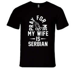 Pray For Me My Wife Is Serbian Men's Unisex Soft Cotton Tee T Shirt