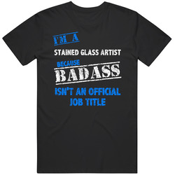 I'm A Stained Glass Artist Badass Official Job Title Funny Occupation Worn Look Unisex Soft Cotton Tee T Shirt