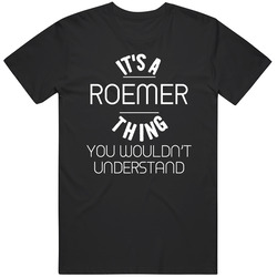 Roemer Its A Thing You Wouldnt Understand Name Unisex Soft Cotton Tee T Shirt