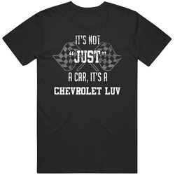 It's Not Just A Car It's A Chevrolet Luv Auto Car Lover Cool Unisex Soft Cotton Tee T Shirt