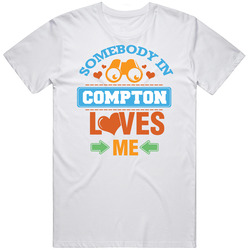 Somebody In Compton Loves Me Unisex Soft Cotton Tee T Shirt