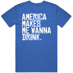America Makes Me Wanna Drink Funny Usa Party Unisex Soft Cotton Tee T Shirt