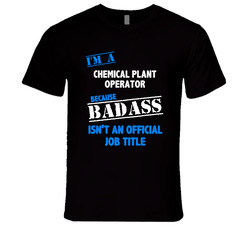 I'm A Chemical Plant Operator Badass Job Funny Unisex Soft Cotton Tee T Shirt