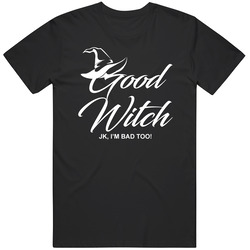 Good Witch Just Kidding I'm Bad Too Funny Halloween Party Unisex Soft Cotton Tee T Shirt