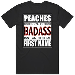 Peaches Because Badass Official First Name Funny Unisex Soft Cotton Tee T Shirt