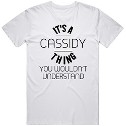 Cassidy Its A Thing You Wouldnt Understand Unisex Soft Cotton Tee T Shirt