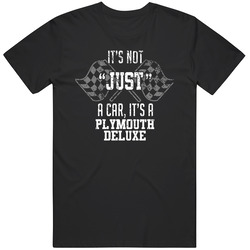 It's Not Just A Car It's A Plymouth Deluxe Auto Car Lover Cool Unisex Soft Cotton Tee T Shirt