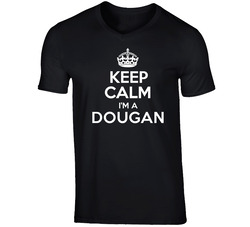Keep Calm Im A Dougan Last Name Unisex Soft Cotton Tee T Shirt
