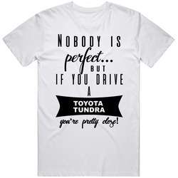 Toyota Tundra Nobodys Perfect But If You Drive Youre Close Car Lovers Unisex Soft Cotton Tee T Shirt