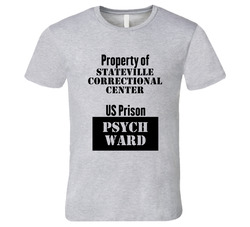 Property Of Stateville Correctional Center Prison Psycho Ward Fun Unisex Soft Cotton Tee T Shirt