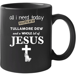 All I Need Is Tullamore Dew And Jesus Funny Drinking Unisex Soft Cotton Tee Mug