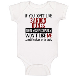 If You Don?t Like Bandon Dunes You Won't Like Me Golf Courses Unisex Soft Cotton Tee Baby One Piece