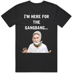 I'm Here For The Gangbang Old School Blue Movie Quote Fan Unisex Soft Cotton Tee T Shirt