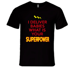 I Deliver Babies What Is Your Superpower Occupation Unisex Soft Cotton Tee T Shirt