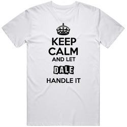 Keep Calm And Let Dale Handle It Unisex Soft Cotton Tee T Shirt