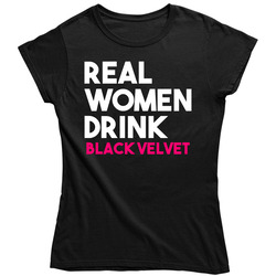 Real Women Drink Black Velvet Alcohol Unisex Soft Cotton Tee Ladies T Shirt