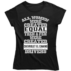 Chevrolet El Camino Women Are Created Equal A Few Are Drivers Car Lovers Unisex Soft Cotton Tee Ladies T Shirt
