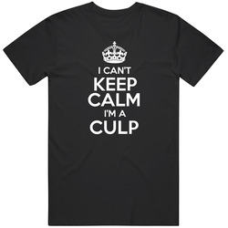 Culp I Cant Keep Calm Parody Unisex Soft Cotton Tee T Shirt