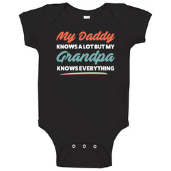 My Daddy Knows A Lot But My Grandpa Knows Everything Baby Unisex Soft Cotton Tee Baby One Piece