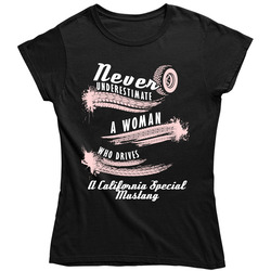 Never Underestimate A Woman Who Drives A California Special Mustang Auto Car Lover Cool Unisex Soft Cotton Tee Ladies T Shirt