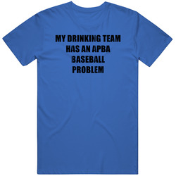 Apba Baseball  Problem Funny Drinking Unisex Soft Cotton Tee T Shirt