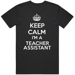 I'm A Teacher Assistant Keep Calm Job Funny Unisex Soft Cotton Tee T Shirt