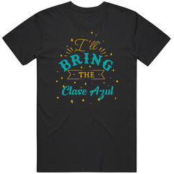 I'll Bring The Clase Azul Alcohol Drink Unisex Soft Cotton Tee T Shirt