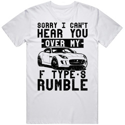 2016 Jaguar F Type S Can't Hear You Over My Car Rumble Worn Look Unisex Soft Cotton Tee T Shirt