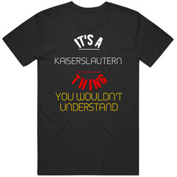It's A Kaiserslautern Thing You Wouldn't Understand Germany City Unisex Soft Cotton Tee T Shirt
