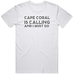 Cape Coral Is Calling And I Must Go Favorite City Unisex Soft Cotton Tee T Shirt